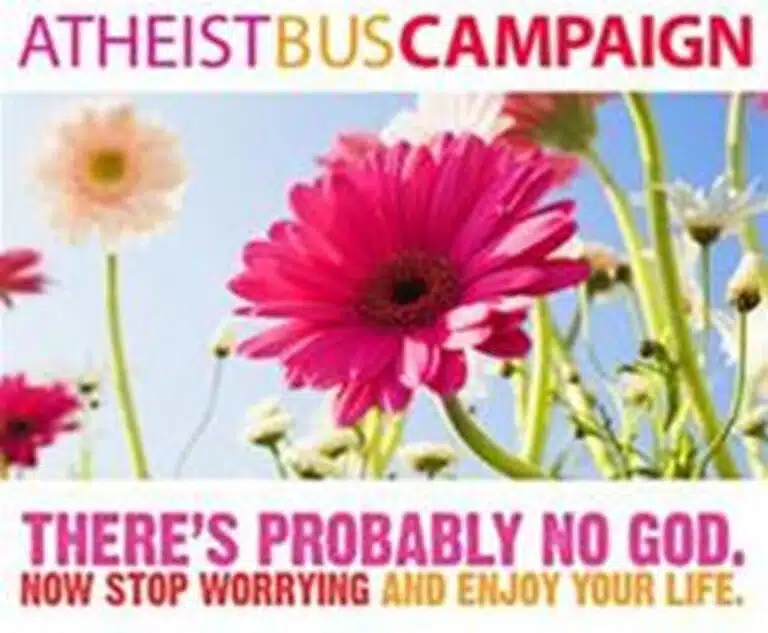 Atheist Bus Campaign. There's probably no God. Not stop worrying and enjoy your life. Text accompanied by brightly colourful flowers against a blue sky.