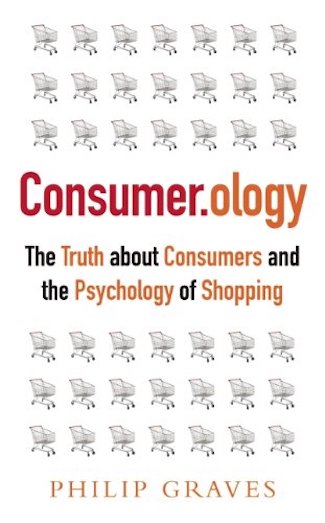 Consumerology: The Truth about Consumers and the Psychology of Shopping