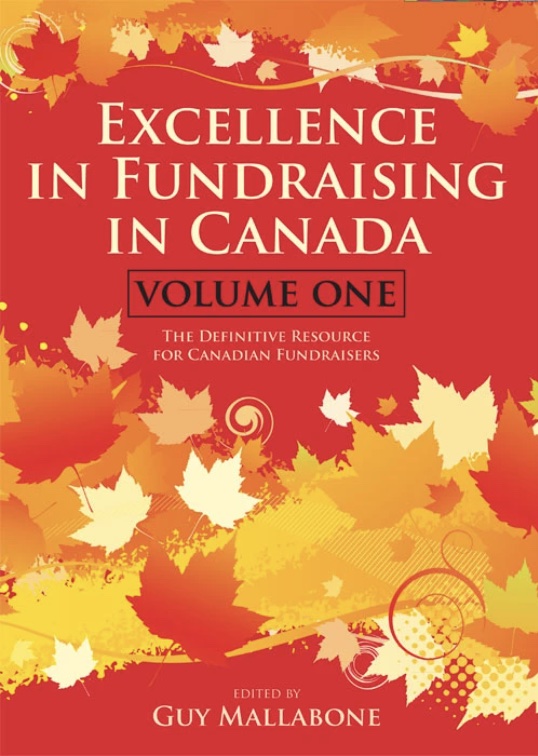 Excellence in Fundraising in Canada: The Definitive Resource for Canadian Fundraisers (Volume 1)