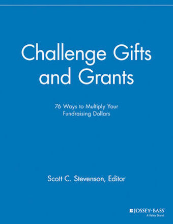 Challenge Gifts and Grants: 76 Ways to Multiply Your Fundraising Dollars