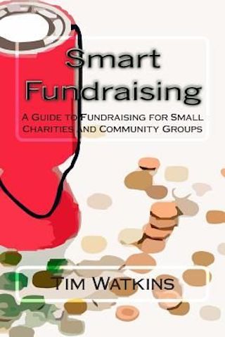 Smart Fundraising: A Guide to Fundraising for Small Charities and Community Groups
