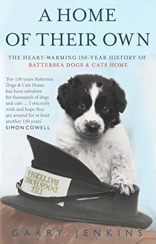 A Home of Their Own: The Heart-warming 150-year History of Battersea Dogs & Cats Home