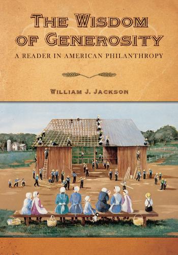 The Wisdom of Generosity: A Reader in American Philanthropy