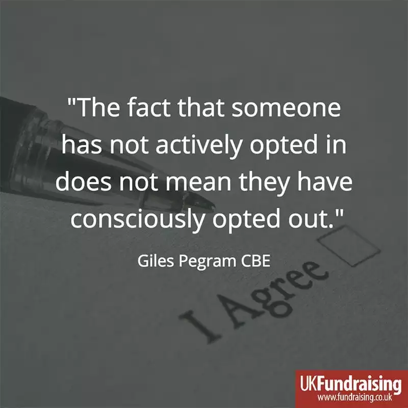Quote - "The fact that someone has not actively opted in does not mean they have consciously opted out." - Giles Pegram CBE