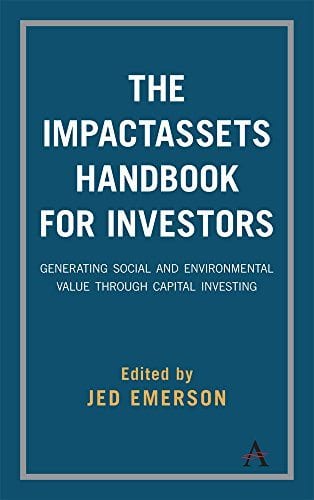 The-ImpactAssets-Handbook-for-Investors-Generating-Social-and-Environmental-Value-Through-Capital-Investing