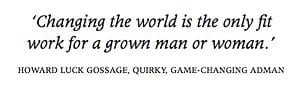 Changing the world is the only fit work for a grown man or woman