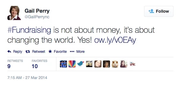 Fundraising is not about money, says Gail Perry on Twitter. It's about changing the world. Yes!