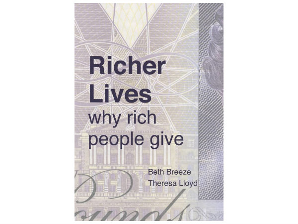Richer Lives: why rich people give, by Beth Breeze and Theresa Lloyd