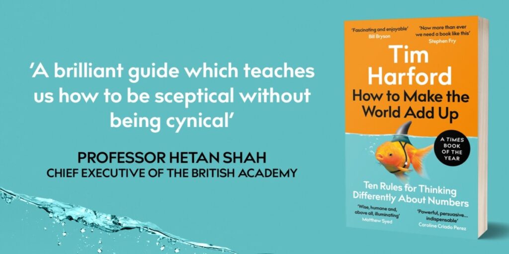 [Quote on Tim Harford's book by Professor Hetan Shah, CEO of the British Academy]. "A brilliant guide which teaches us how to be sceptical without being cynical".