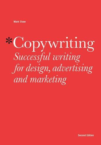 Copywriting: Successful Writing for Design, Advertising and Marketing