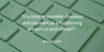 "It is time to consider checkout and payment as a fundraising product in and of itself". Quote from iRaiser.com