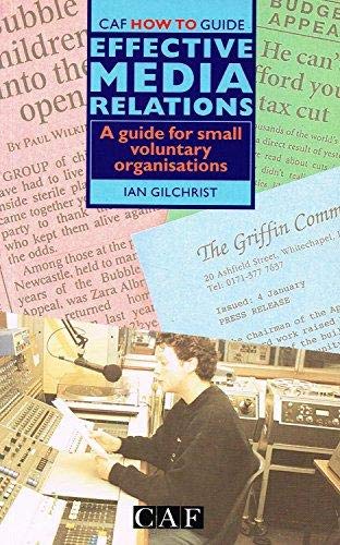 Effective Media Relations : A Guide For Small Voluntary Organisations