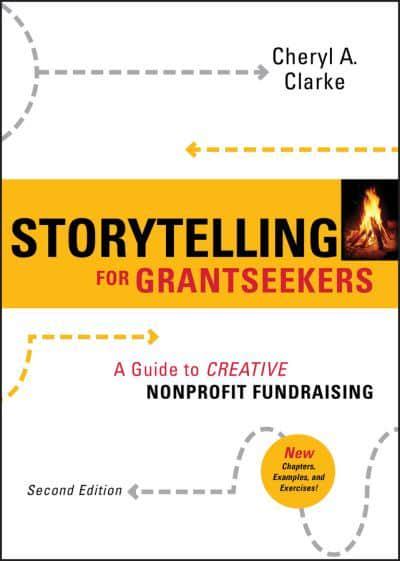 Storytelling for Grantseekers: The Guide to Creative Nonprofit Fundraising
