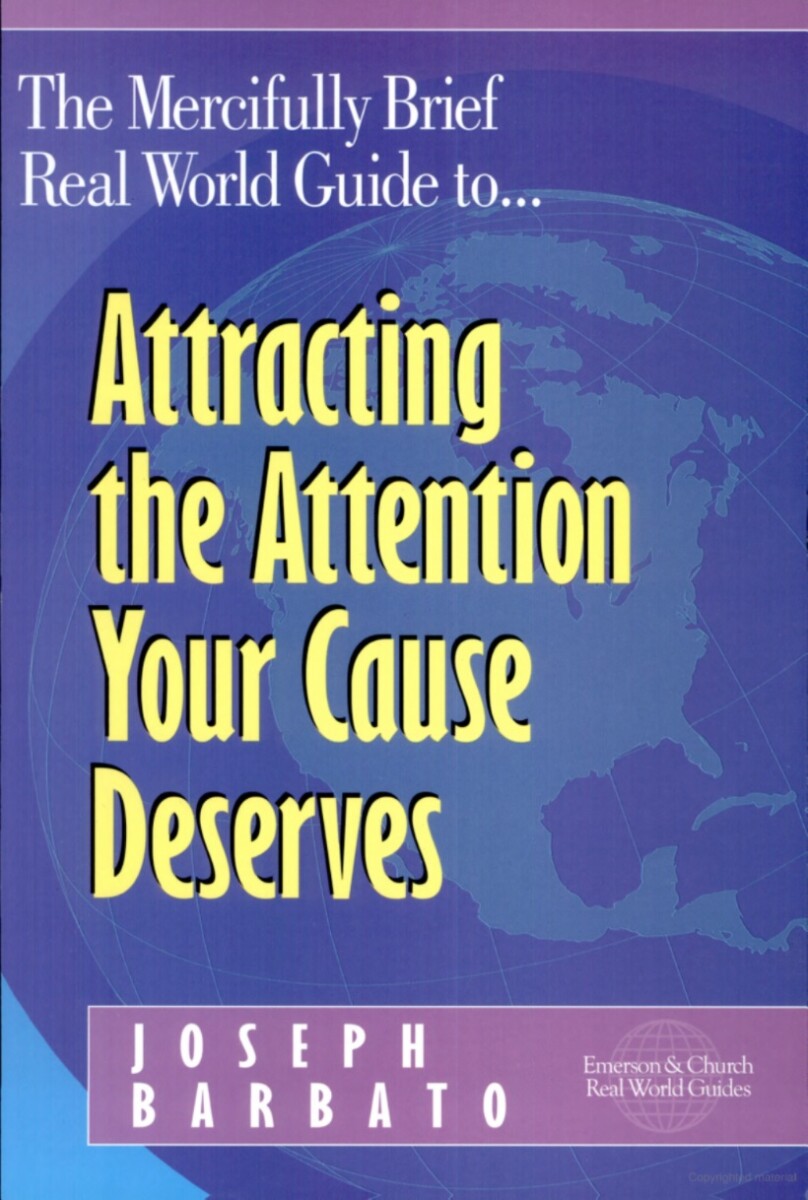 The Mercifully Brief, Real World Guide to Attracting the Attention Your Cause Deserves