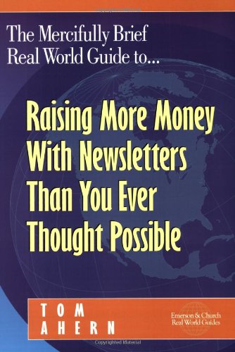 The Mercifully Brief, Real World Guide to… Raising More Money With Newsletters Than You Ever Thought Possible