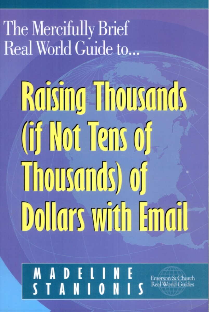 The Mercifully Brief, Real World Guide to Raising Thousands (If Not Tens of Thousands) of Dollars With Email