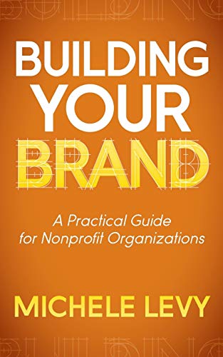 Building Your Brand: A Practical Guide for Nonprofit Organizations