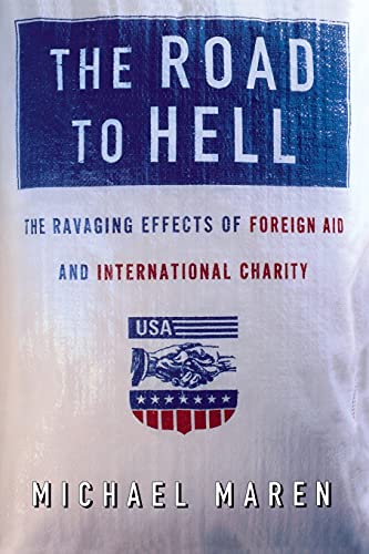 The Road to Hell: The Devastating Effects of Foreign Aid and International Charity, by Michael Maren (cover)