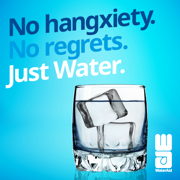 WaterAid's Just Water campaign promotion. Glass of water with ice cubes in it. Text reads 'No hangxiety. No regrets. Just Water'.