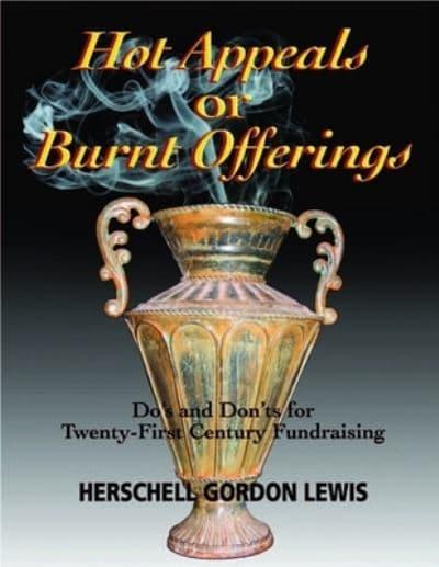Hot Appeals or Burnt Offerings: Do's and Don'ts for Twenty-First Century Fundraising