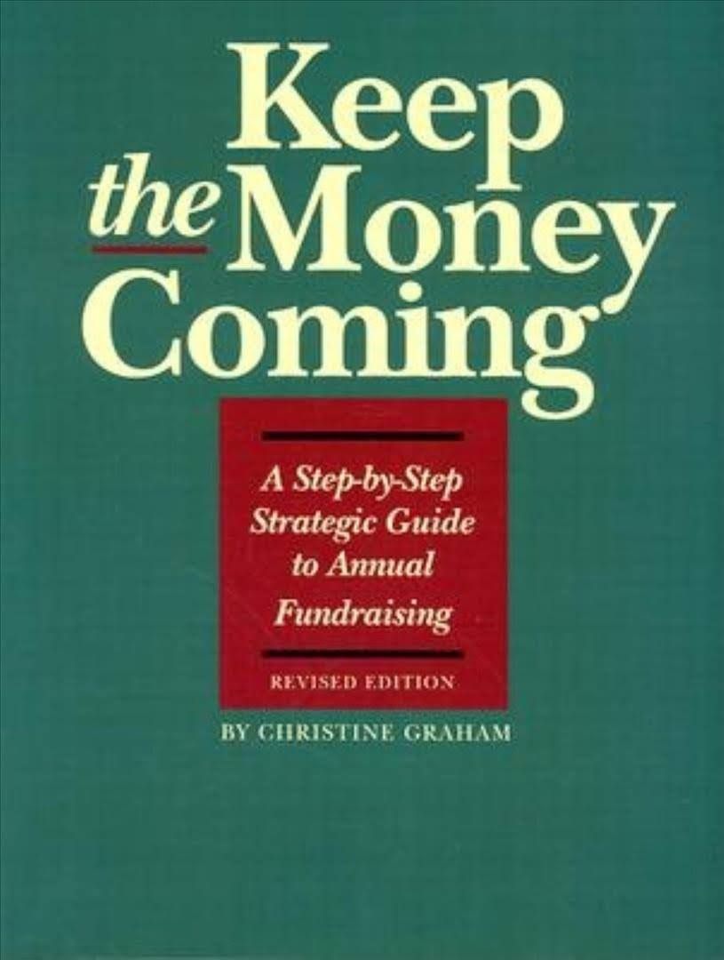 Keep the Money Coming: A Step-By-Step Guide to Annual Fundraising