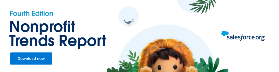 Download the 4th edition of Salesforce.org's Nonprofit Trends Report