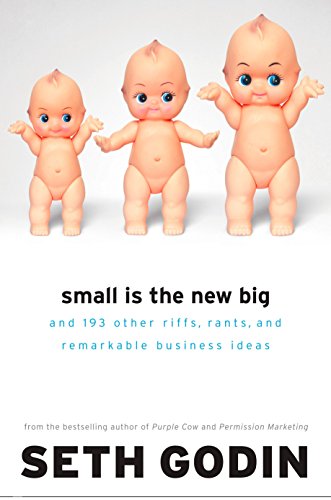 Small Is the New Big: And 183 Other Riffs, Rants and Remarkable Business Ideas