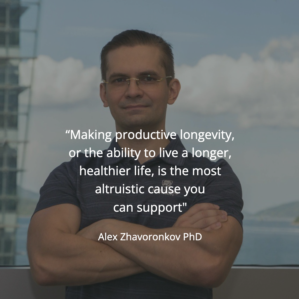 “Making productive longevity, or the ability to live a longer, healthier life, is the most altruistic cause you can support" - quote with photo of Alex Zhavoronkov