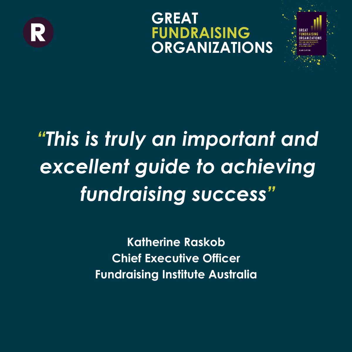 Book review by Katherine Raskob, CEO of Fundraising Institute Australia. "This is truly an important and excellent guide to achieving fundraising success".