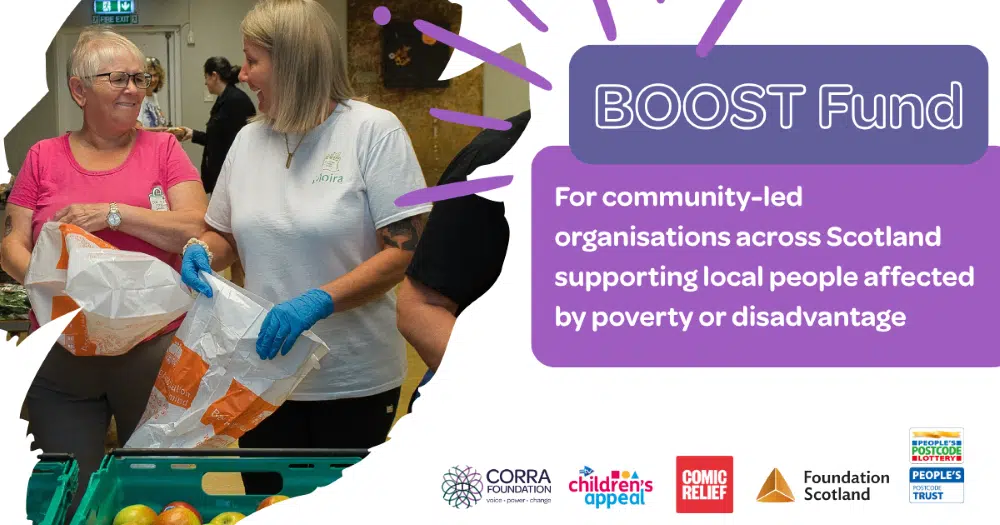 Boost Fund. For community-led organisations across Scotland supporting local people affected by poverty and distadvantaged. At the bottom are the logos of the partner funder organisations.