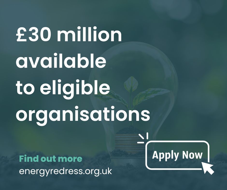 £30 million available to eligible organisations. Find out more - energyredress.org.uk. Apply now button.