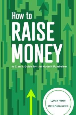 How to Raise Money: A Classic Guide for the Modern Fundraiser